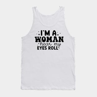 Im A Woman Hear My Eyes Roll Tank Top